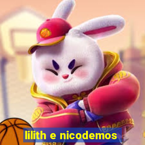 lilith e nicodemos